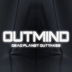 Outmind - Dead Planet Outtakes