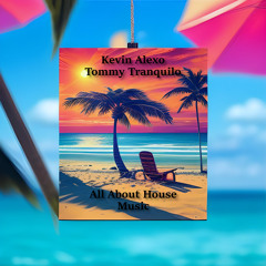 Kevin Alexo & Tommy Tranquilo - All About House Music (Original Mix)