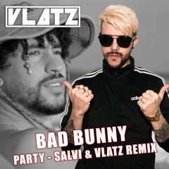 Bad Bunny & Rauw Alejandro - Party - Salvi & Vlatz Remix