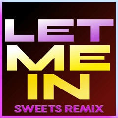 CG5 - LET ME IN (SWEETS REMIX)