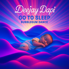 Go to sleep _Deejay Dapi _Bubblegum dance mix
