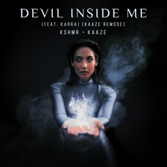 KSHMR & KAAZE - Devil Inside Me (Feat. KARRA) [KAAZE Remode]