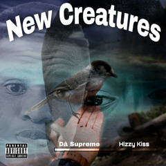 Dâ Supreme & Hizzy Kiss - New Creatures