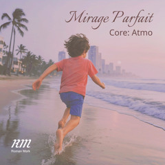 Mirage Parfait. Core: Atmo