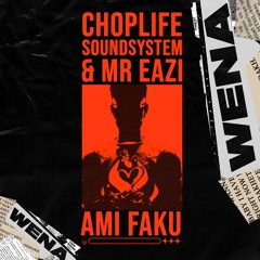 ChopLife SoundSystem & Mr Eazi - Wena (feat. Ami Faku)