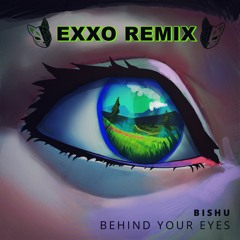 Bishu - Behind Your Eyes (EXXO Remix)
