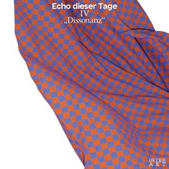 Echo dieser Tage: Teil IV "Dissonanz"