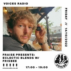 Fraise Pres: Eclectic Blends on Voices Radio w/ Frisbee 14.10.22