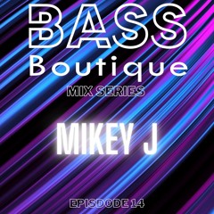 MIKEY J BASS BOUTIQUE MIX EPISODE 14