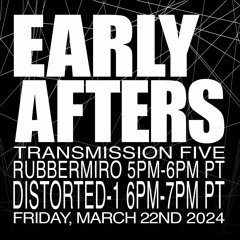 EARLY AFTERS - feat DISTORTED-1 - 3/22/2024