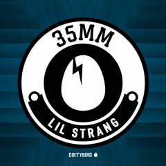35mm - Lil Strang [BIRDFEED]