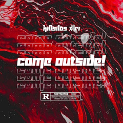 KILLSILOS - COME OUTSIDE! [PROD. RI]