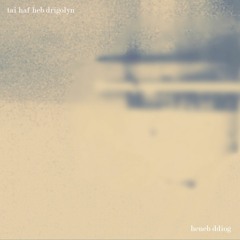 Tai Haf Heb Drigolyn - Heneb Ddiog