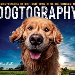 [ACCESS] PDF 📍 Dogtography: A Knock-Your-Socks-Off Guide to Capturing the Best Dog P