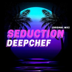 DEEPCHEF - Seduction [ Radio Edit ] [FREE DOWNLOAD]
