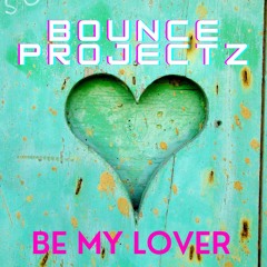 Bounce Projectz - Be My Lover**Free Download**