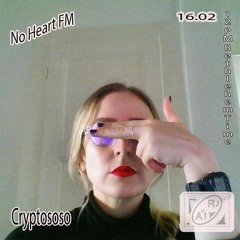 No Heart FM #9 w/ Cryptososo (16.02.22)