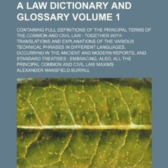 %* A law dictionary and glossary Volume 1 ; containing full definitions of the principal terms