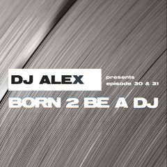DJ ALEX pres. BORN 2 BE A DJ 30 & 31 [LOVEPARADE] (2024-04-03)