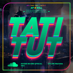 TATITUT - ( AP X WILL ) #SUPERWILL!!!