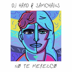 DJ Hard & Sam Chains - No Te Merezco