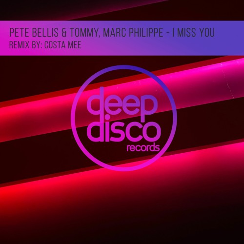 Pete Bellis & Tommy, Marc Philippe - I Miss You (Costa Mee Remix)
