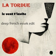 La Tordue - Le Vent T'invite -(deep French Essek Edit)