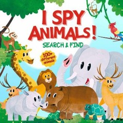 ebook read pdf ⚡ I Spy Animals!: 100+ Cute Animals - a Fun Illustrated Activity Book of Search, Fi