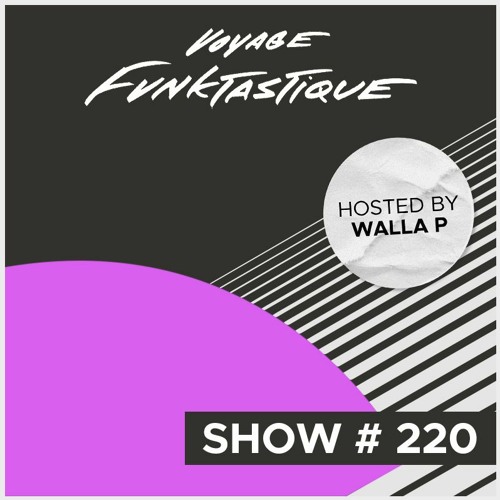 VOYAGE FUNKTASTIQUE SHOW #220 (PRESENTED BY PRIME SOURCE)