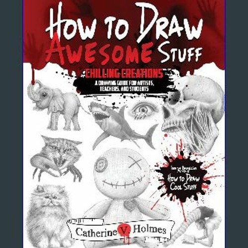 How to Draw Awesome Stuff - Chilling Creations: A Drawing Guide