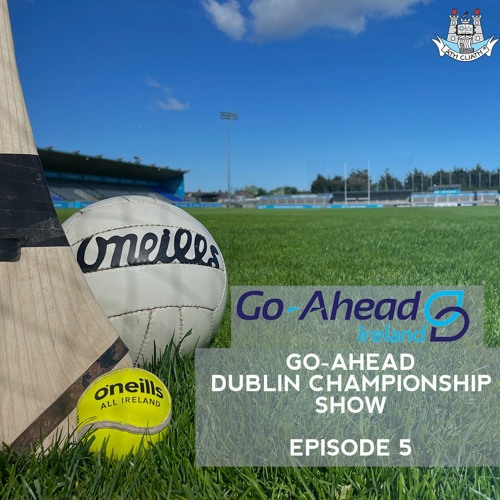 Go Ahead Dublin Championships show- Episode 5