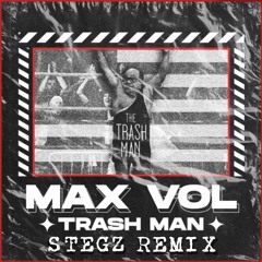 max vol - trash man (stegz remix)(freebie)