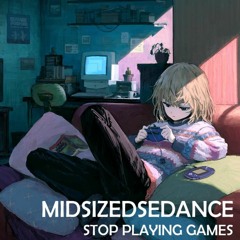Stop Playing Games - MidSizedSedance