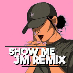 Show Me (JM Remix)
