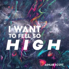 I  w a n t  t o  f e e l  s o  h i g h