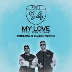 Route 94 - My Love ft. Jess Glynne (Pizzata & Klein Remix)