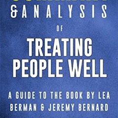 [READ] KINDLE PDF EBOOK EPUB Summary & Analysis of Treating People Well: A Guide to t