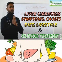 Liver Cirrhosis - Symptoms, Causes, Diet, Lifestyle & Ayurvedic Treatment