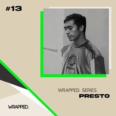 WRAPPED. Series #13 | Presto