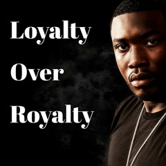 Meek Mill - Loyalty Over Royalty (Preview)