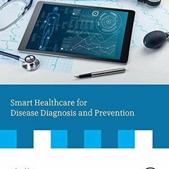 ACCESS [KINDLE PDF EBOOK EPUB] Smart Healthcare for Disease Diagnosis and Prevention
