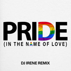 Pride (In The Name Of Love) (DJ Irene Remix) [feat. Crystal Waters, Andy Bell, Greg Gould, ZEE MACHINE, Wyn Starks & Plumb]