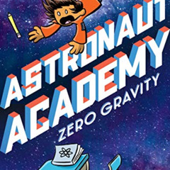 [View] EBOOK 📋 Astronaut Academy: Zero Gravity (Astronaut Academy, 1) by  Dave Roman