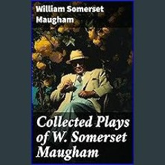 Read$$ ⚡ Collected Plays of W. Somerset Maugham: A Man of Honour, Lady Frederick, The Explorer, Th