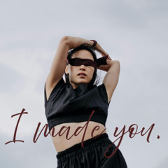 I Made You