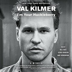 Access [EBOOK EPUB KINDLE PDF] I'm Your Huckleberry: A Memoir by  Val Kilmer,Will Forte,George Newbe