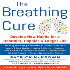 GET PDF 💕 The Breathing Cure: Develop New Habits for a Healthier, Happier, and Longe