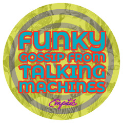 FUNKY GOSSIP FROM TALKING MACHINES  |  おしゃべりマシンたちのファンキーな噂話