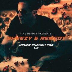 Dj j instinct - Never Enough For Us Feat. Sheezy & Remedy