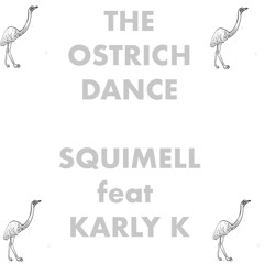 SQUIMELL feat KARLY K  THE OSTRICH DANCE